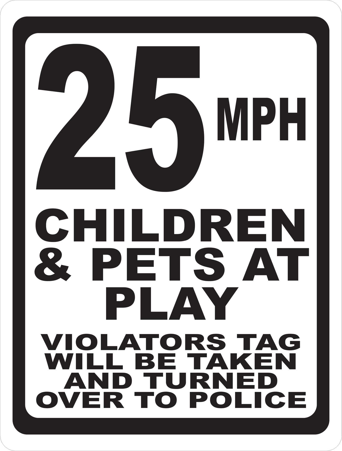 (Speed Choice) MPH Children & Pets at Play. Violators will be reported Sign