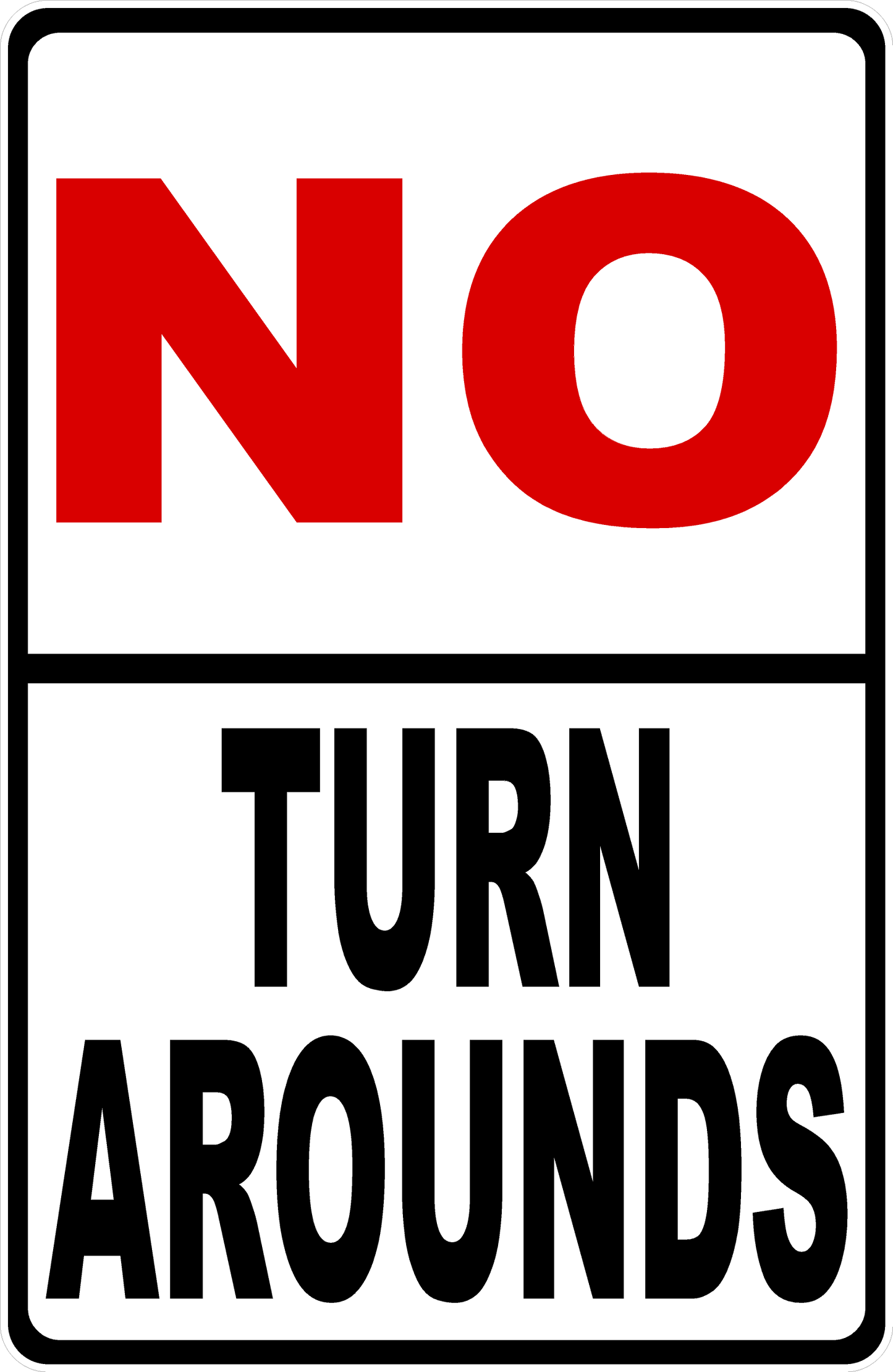 No Turn Arounds Sign