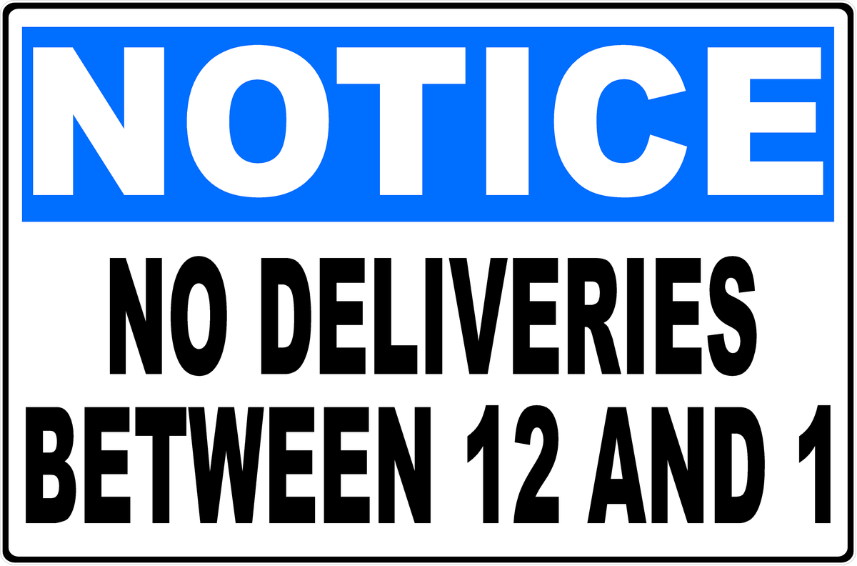 Notice No Deliveries Between 12 and 1 Sign for commercial delivery entrances and receiving areas