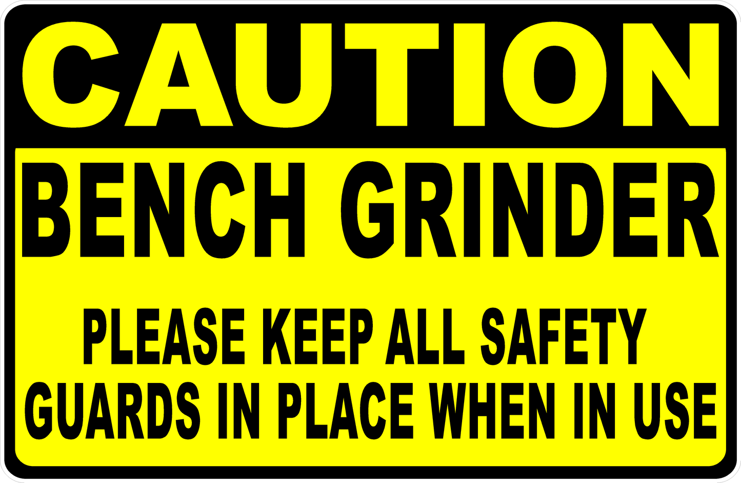 Caution Bench Grinder Keep All Safety Guards in Place When in Use Sign