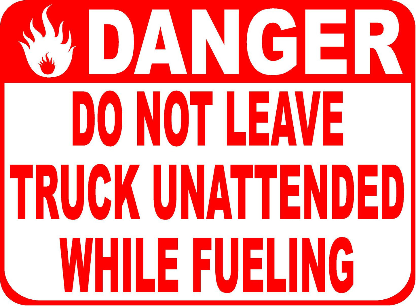 Danger Do Not Leave Truck Unattended While Fueling Sign