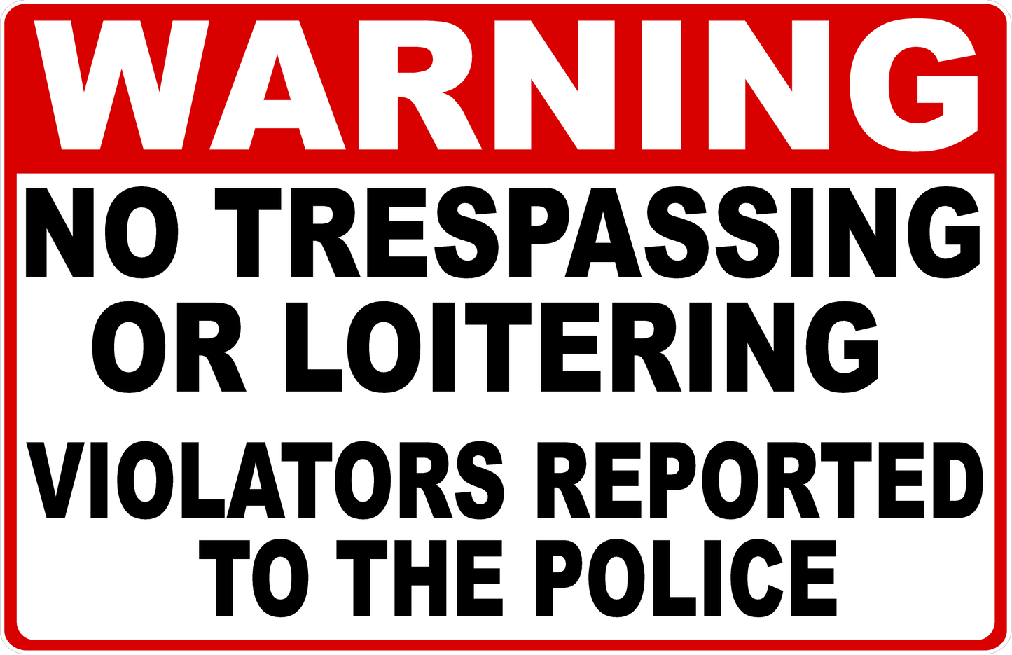 Warning No Trespassing or Loitering Violators Reported to Police Sign