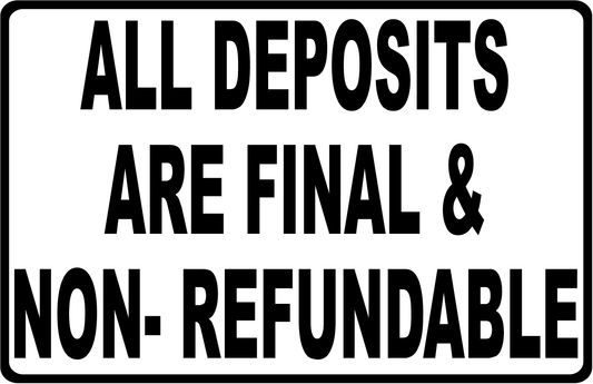 All Deposits are Final and Non Refundable Decal