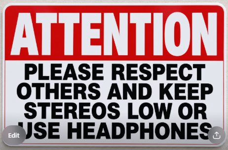 Attention Please Respect Others and Keep Stereos Low or Use Headphones Sign