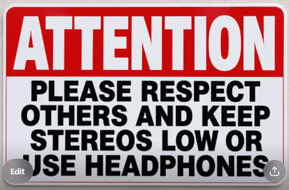 Attention Please Respect Others and Keep Stereos Low or Use Headphones Sign