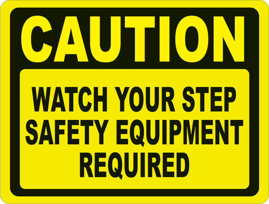 Caution Watch Your Step Safety Equipment Required Sign