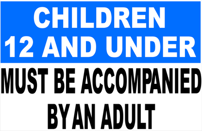Children 12 and Under Must be Accompanied by an Adult Sign