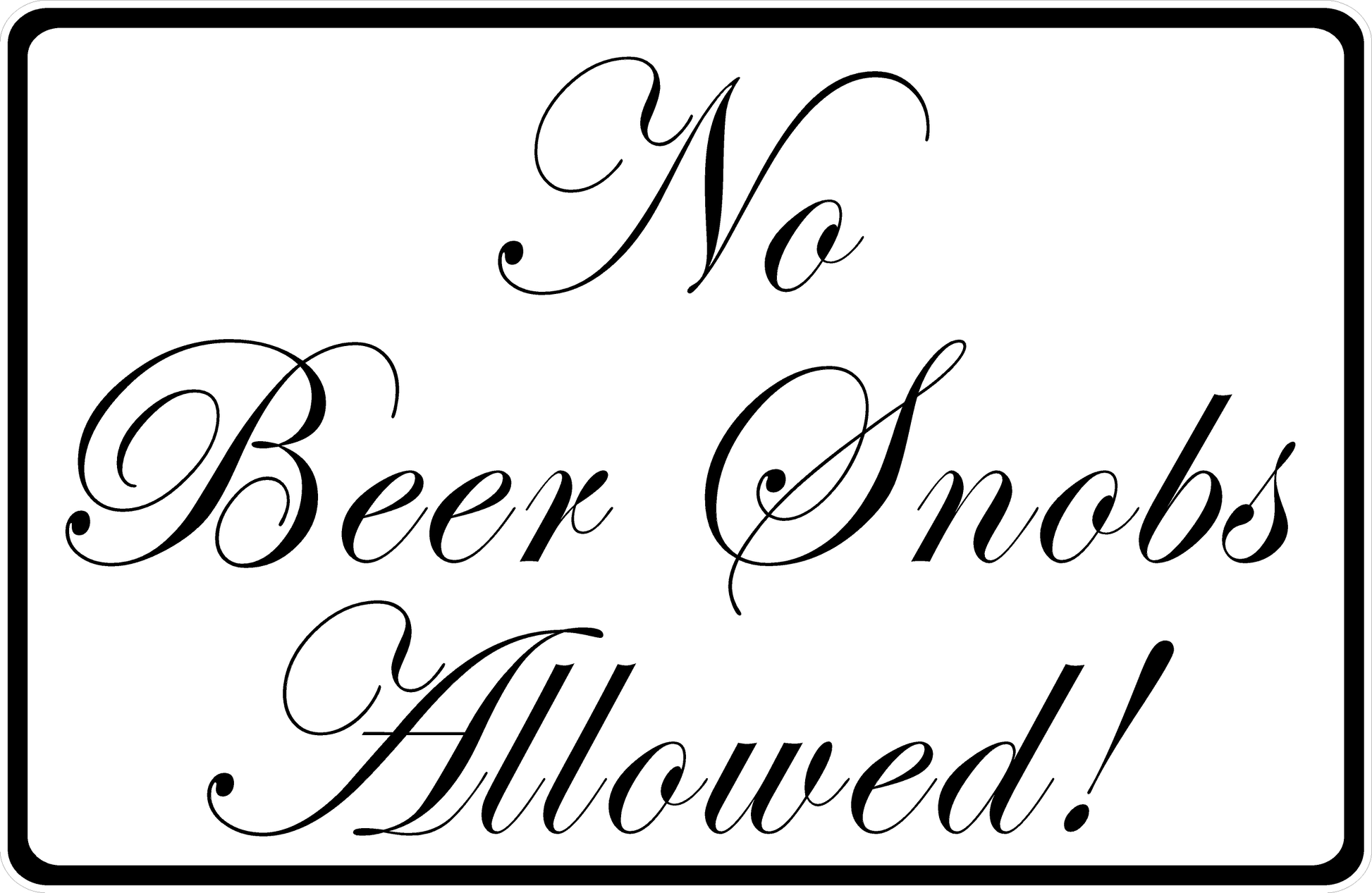 No Beer Snobs Allowed Sign