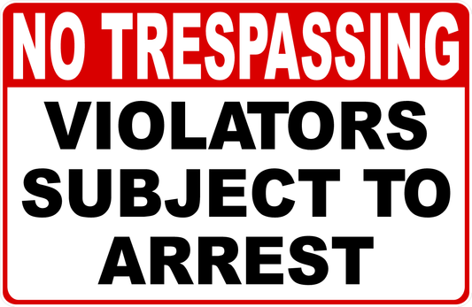 No Trespassing Violators Subject to Arrest Sign