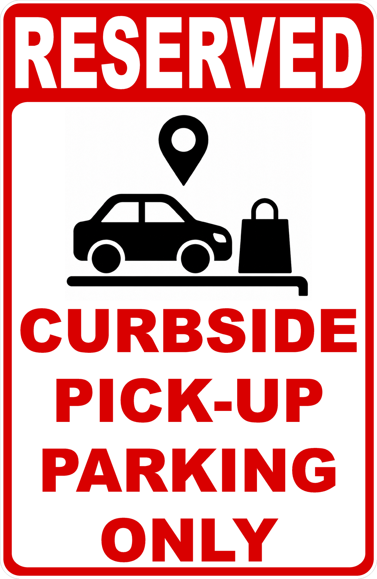 A rectangular reserved curbside pick-up parking sign with a red border, white background, and bold red text reading 'RESERVED CURBSIDE PICK-UP PARKING ONLY,' plus black icons of a car, location pin, and shopping bag.