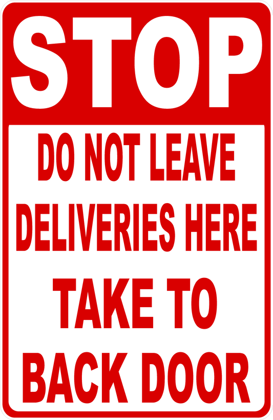 Stop Do Not Leave Deliveries Here Take to Back Door Sign