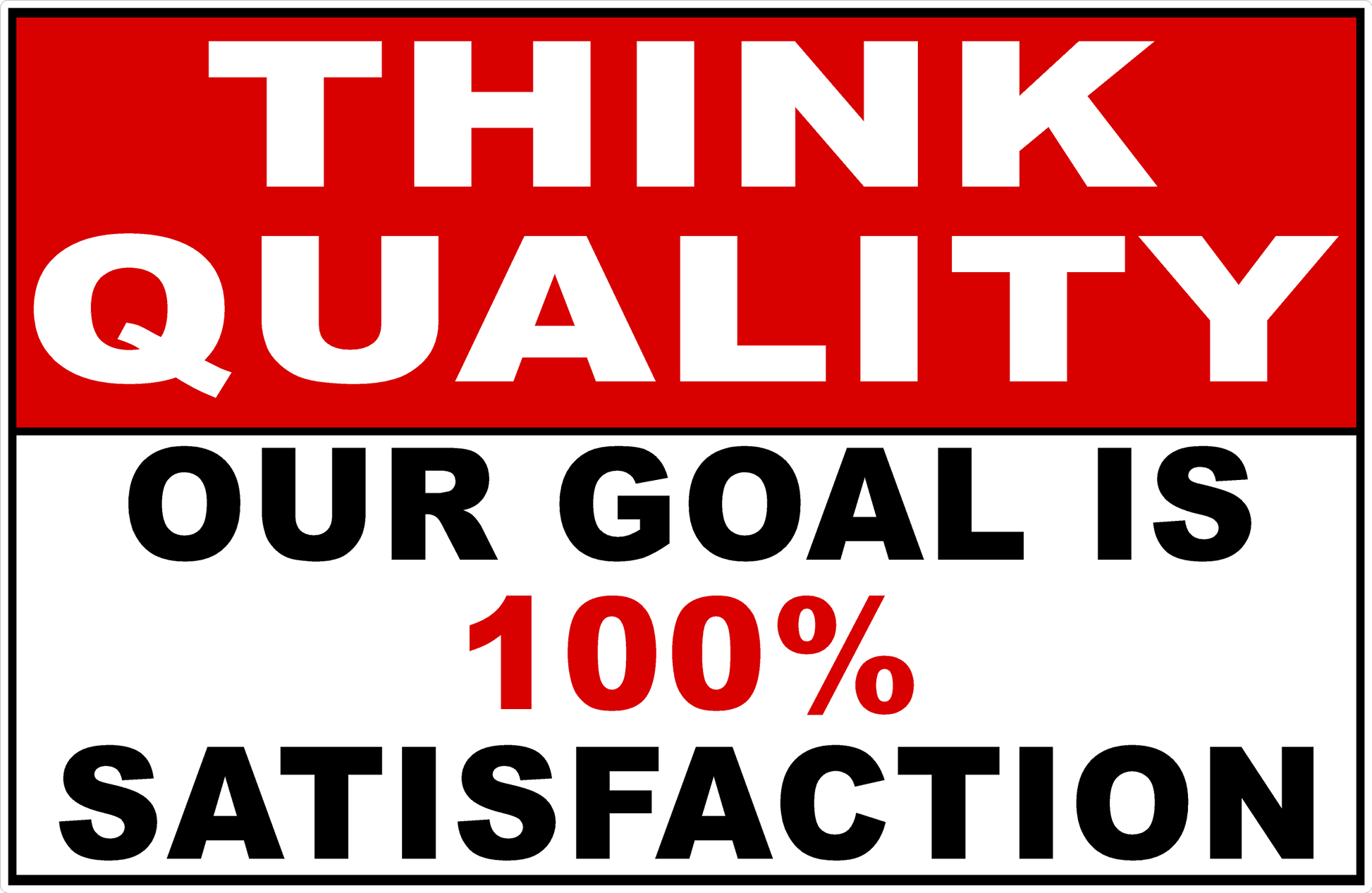 Think Quality Our Goal is 100% Satisfaction Sign