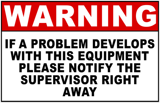 Warning If Problem Develops with Equipment Notify Supervisor Right Away Decal