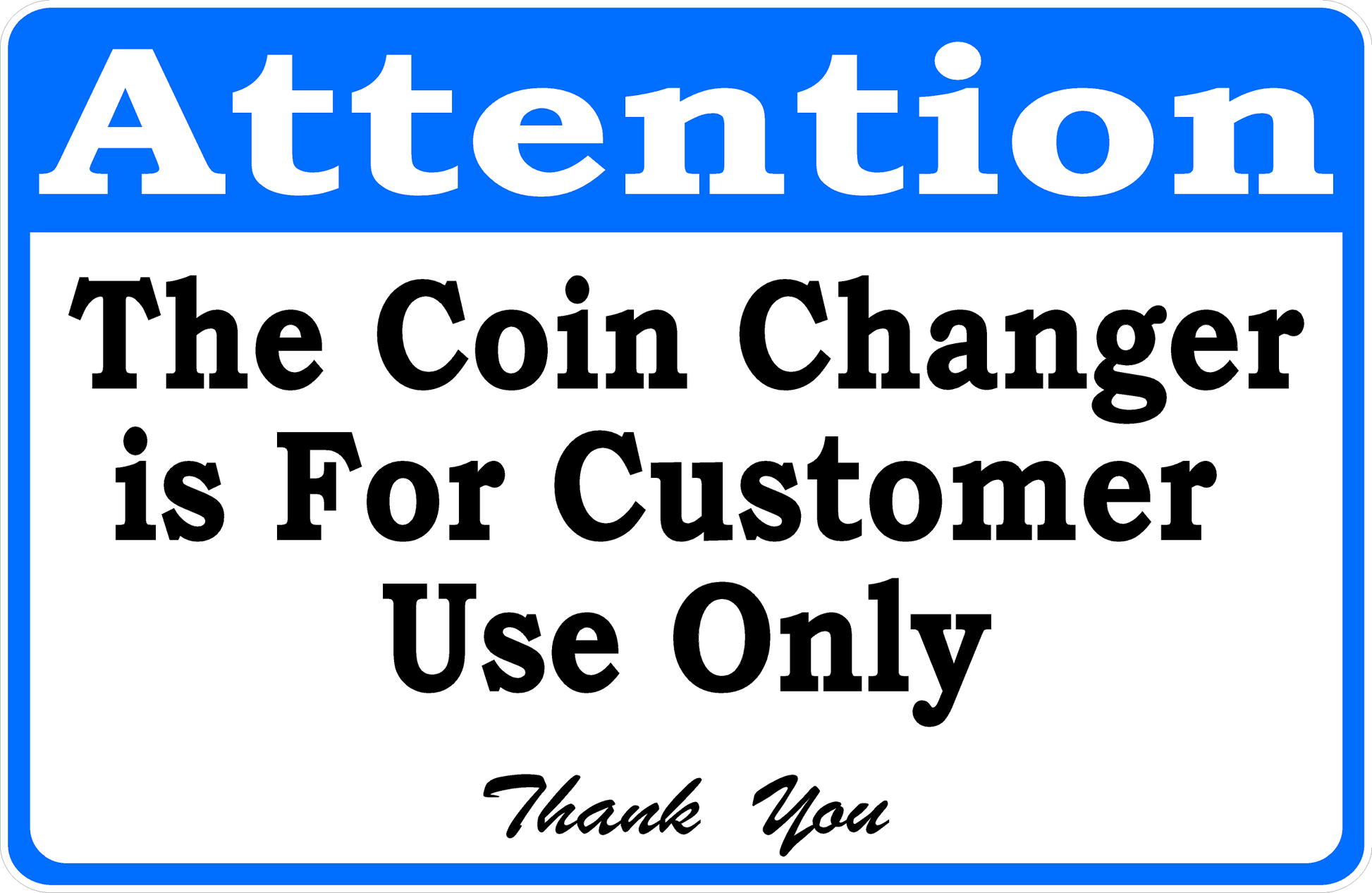 Attention The Coin Changer Is For Customer Use Only Sign