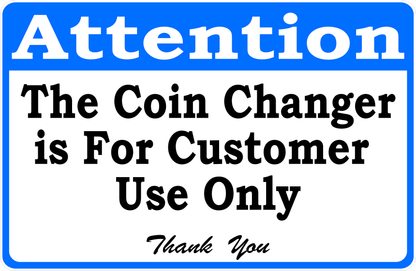 Attention The Coin Changer Is For Customer Use Only Sign