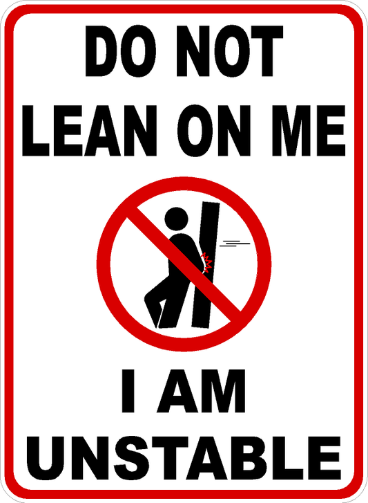Do Not Lean On Me, I Am Unstable Sign 