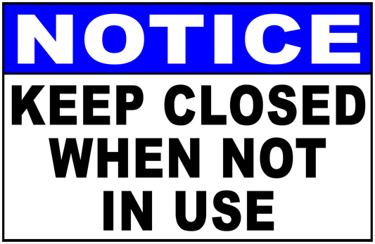 Notice Keep Closed When Not In Use Sign