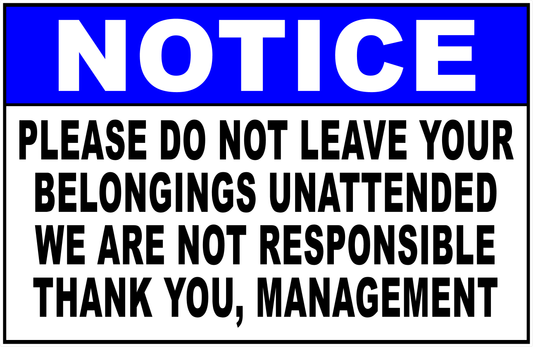 Notice Please Do Not Leave Your Belongings Unattended Sign