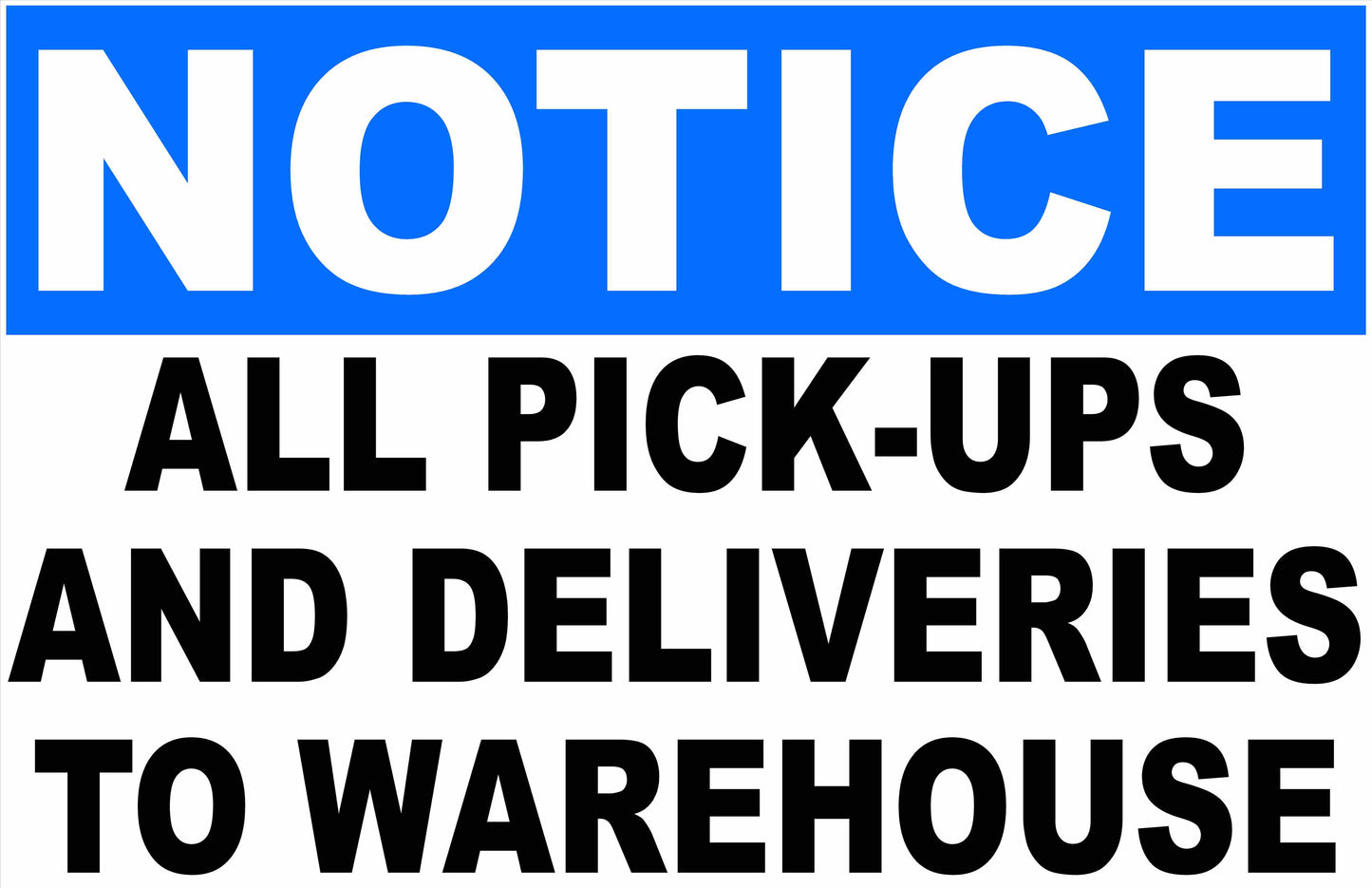 Notice All Pick Ups and Deliveries to Warehouse Sign with or w/out directional arrow