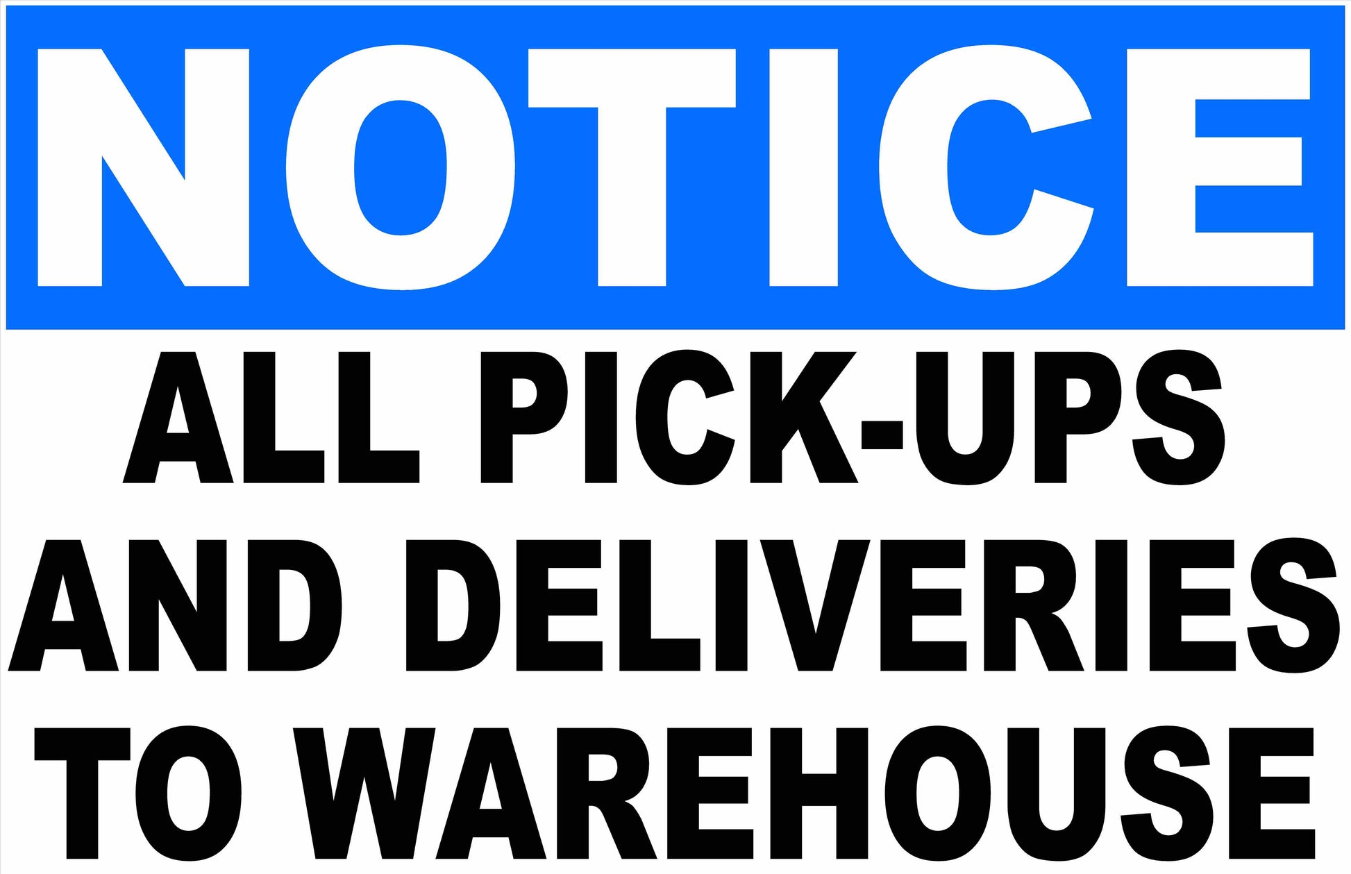 Notice All Pick Ups and Deliveries to Warehouse Sign with or w/out directional arrow
