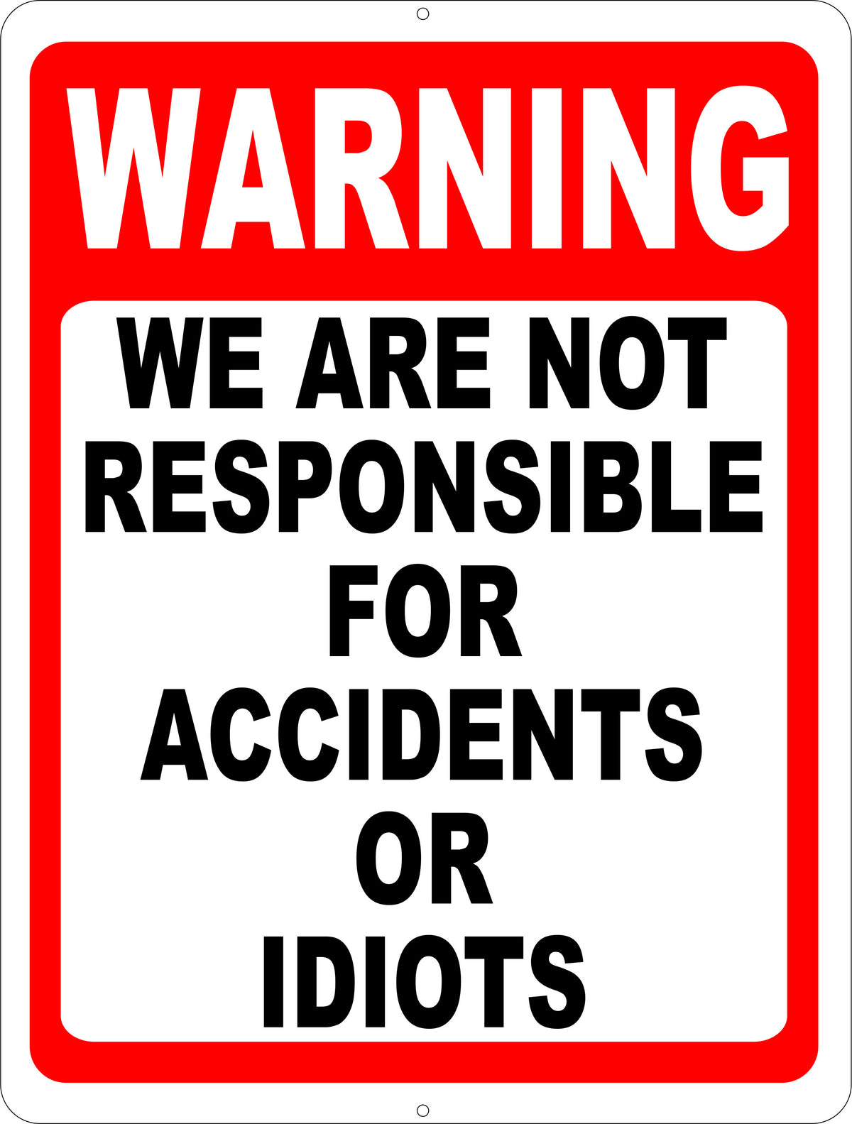 Warning We are Not Responsible for Accidents or Idiots Sign
